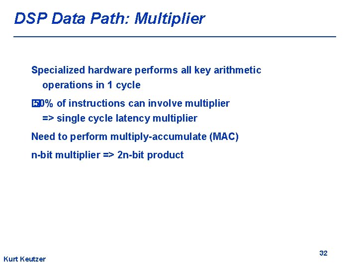 DSP Data Path: Multiplier Specialized hardware performs all key arithmetic operations in 1 cycle