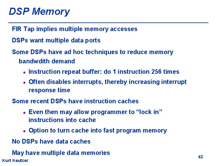 DSP Memory FIR Tap implies multiple memory accesses DSPs want multiple data ports Some