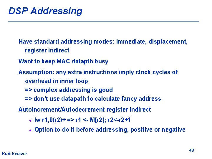 DSP Addressing Have standard addressing modes: immediate, displacement, register indirect Want to keep MAC