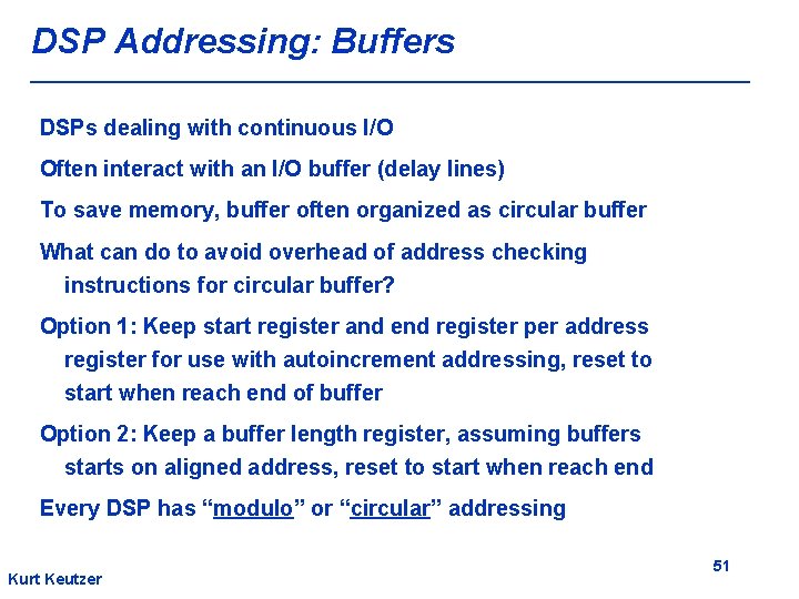 DSP Addressing: Buffers DSPs dealing with continuous I/O Often interact with an I/O buffer