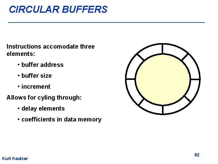 CIRCULAR BUFFERS Instructions accomodate three elements: • buffer address • buffer size • increment