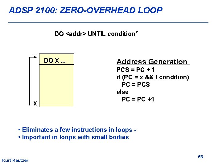 ADSP 2100: ZERO-OVERHEAD LOOP DO <addr> UNTIL condition” DO X. . . X Address