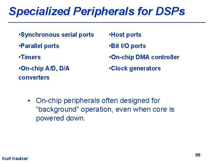 Specialized Peripherals for DSPs • Synchronous serial ports • Host ports • Parallel ports