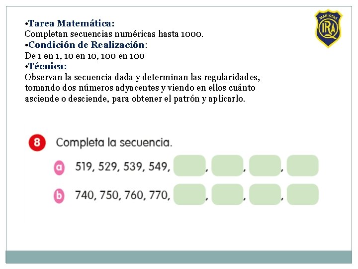  • Tarea Matemática: Completan secuencias numéricas hasta 1000. • Condición de Realización: De