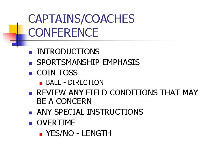 CAPTAINS/COACHES CONFERENCE n n n INTRODUCTIONS SPORTSMANSHIP EMPHASIS COIN TOSS n n BALL - CAPTAINS/COACHES CONFERENCE n n n INTRODUCTIONS SPORTSMANSHIP EMPHASIS COIN TOSS n n BALL -