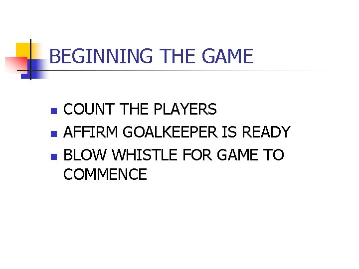 BEGINNING THE GAME n n n COUNT THE PLAYERS AFFIRM GOALKEEPER IS READY BLOW