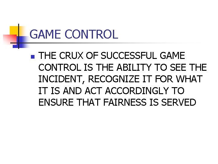 GAME CONTROL n THE CRUX OF SUCCESSFUL GAME CONTROL IS THE ABILITY TO SEE GAME CONTROL n THE CRUX OF SUCCESSFUL GAME CONTROL IS THE ABILITY TO SEE