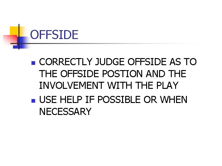 OFFSIDE n n CORRECTLY JUDGE OFFSIDE AS TO THE OFFSIDE POSTION AND THE INVOLVEMENT