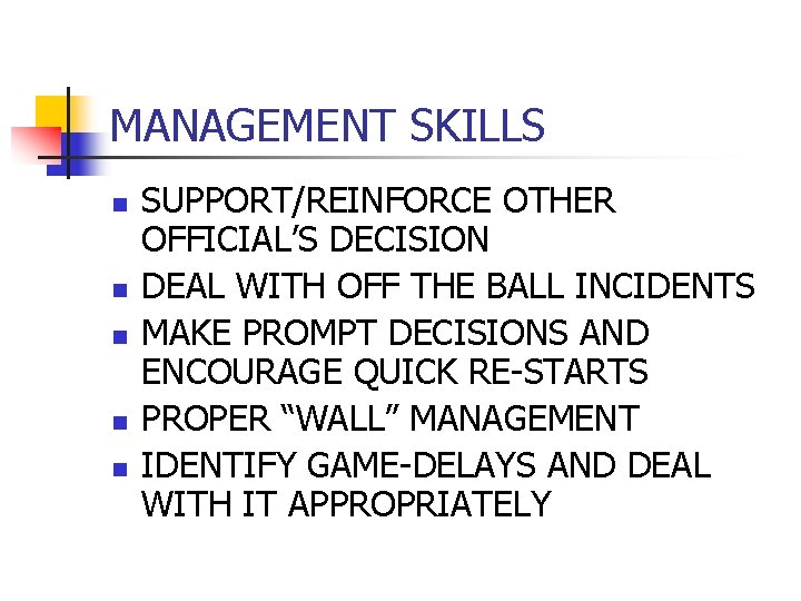 MANAGEMENT SKILLS n n n SUPPORT/REINFORCE OTHER OFFICIAL’S DECISION DEAL WITH OFF THE BALL