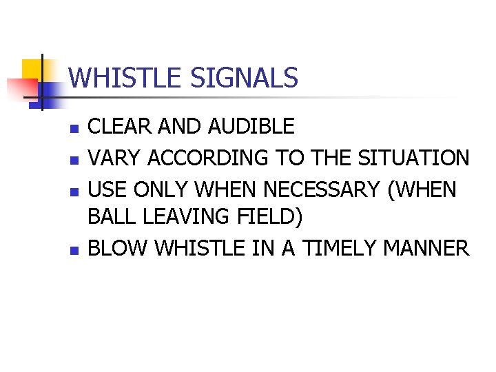 WHISTLE SIGNALS n n CLEAR AND AUDIBLE VARY ACCORDING TO THE SITUATION USE ONLY