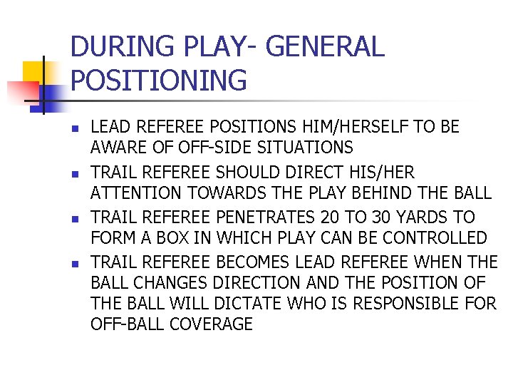 DURING PLAY- GENERAL POSITIONING n n LEAD REFEREE POSITIONS HIM/HERSELF TO BE AWARE OF