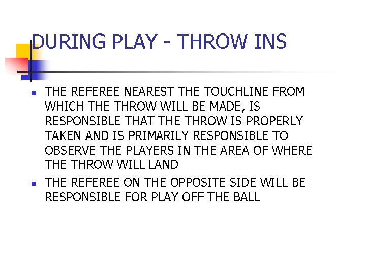 DURING PLAY - THROW INS n n THE REFEREE NEAREST THE TOUCHLINE FROM WHICH