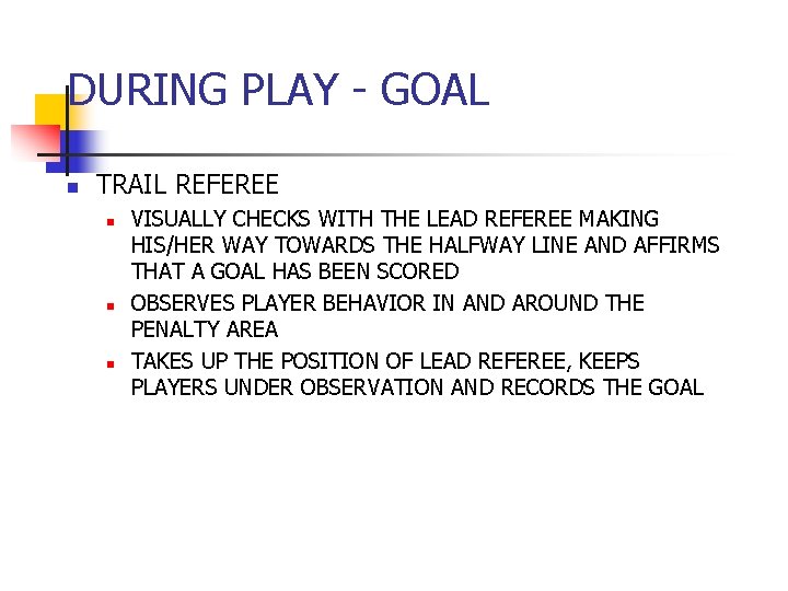 DURING PLAY - GOAL n TRAIL REFEREE n n n VISUALLY CHECKS WITH THE DURING PLAY - GOAL n TRAIL REFEREE n n n VISUALLY CHECKS WITH THE