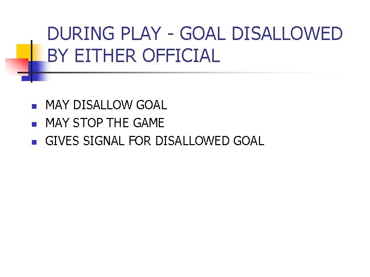 DURING PLAY - GOAL DISALLOWED BY EITHER OFFICIAL n n n MAY DISALLOW GOAL DURING PLAY - GOAL DISALLOWED BY EITHER OFFICIAL n n n MAY DISALLOW GOAL
