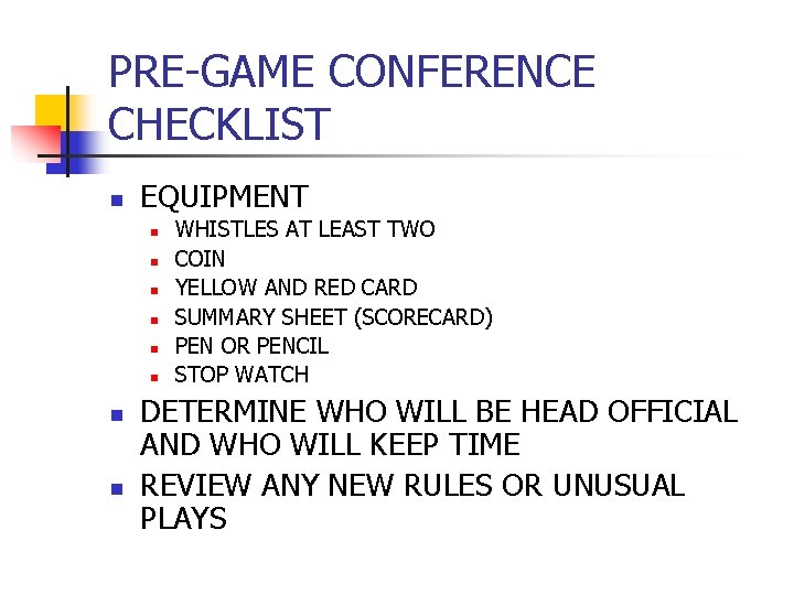 PRE-GAME CONFERENCE CHECKLIST n EQUIPMENT n n n n WHISTLES AT LEAST TWO COIN