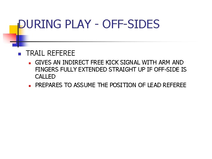 DURING PLAY - OFF-SIDES n TRAIL REFEREE n n GIVES AN INDIRECT FREE KICK DURING PLAY - OFF-SIDES n TRAIL REFEREE n n GIVES AN INDIRECT FREE KICK