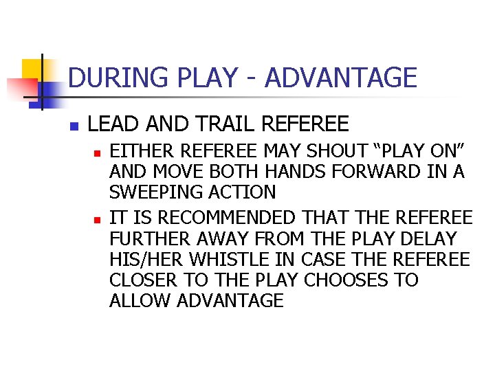 DURING PLAY - ADVANTAGE n LEAD AND TRAIL REFEREE n n EITHER REFEREE MAY