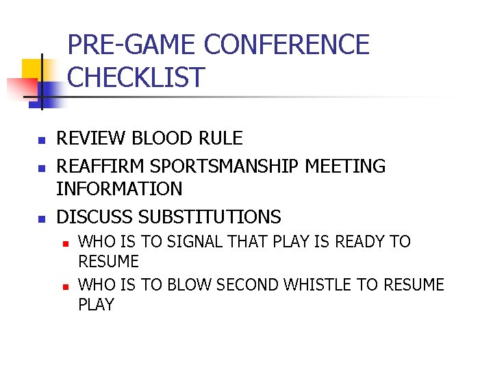 PRE-GAME CONFERENCE CHECKLIST n n n REVIEW BLOOD RULE REAFFIRM SPORTSMANSHIP MEETING INFORMATION DISCUSS