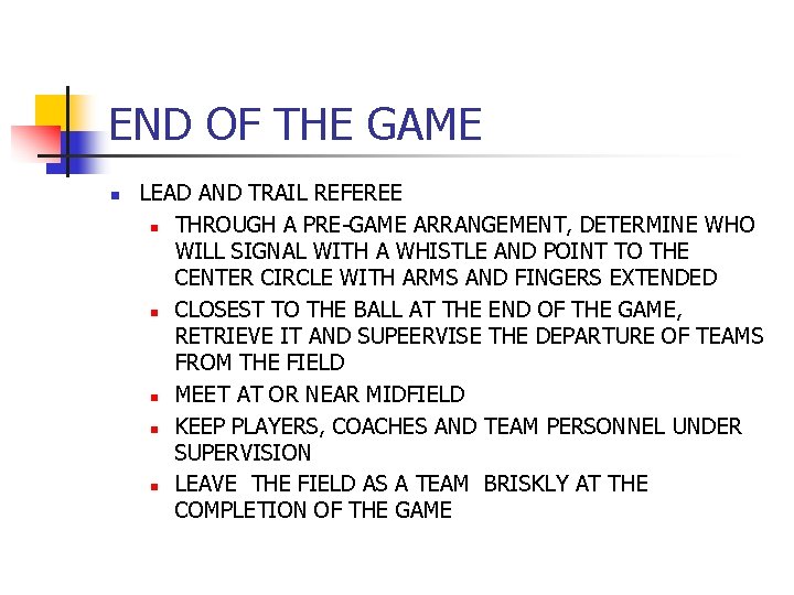 END OF THE GAME n LEAD AND TRAIL REFEREE n THROUGH A PRE-GAME ARRANGEMENT,