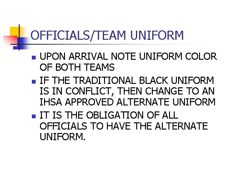 OFFICIALS/TEAM UNIFORM n n n UPON ARRIVAL NOTE UNIFORM COLOR OF BOTH TEAMS IF