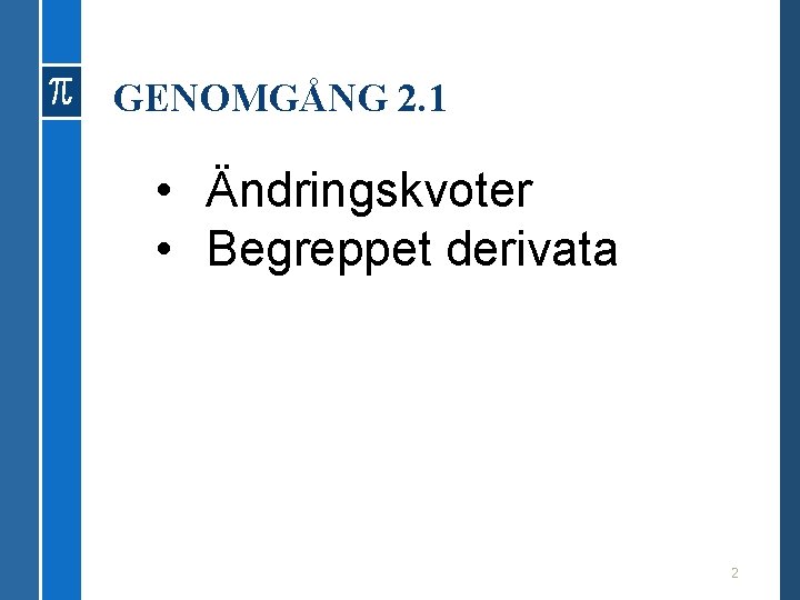 GENOMGÅNG 2. 1 • Ändringskvoter • Begreppet derivata 2 