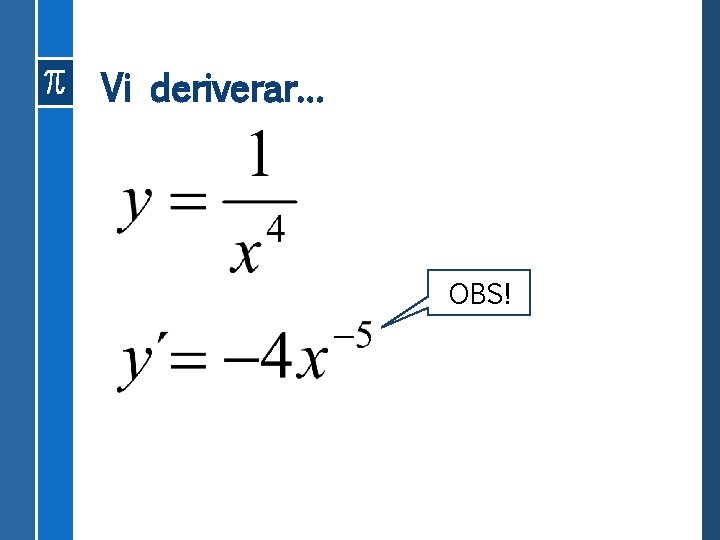 Vi deriverar… OBS! 