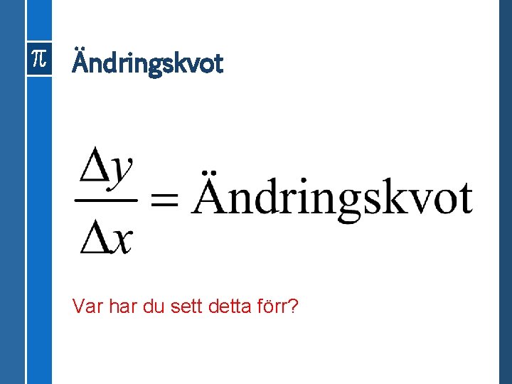 Ändringskvot Var har du sett detta förr? 