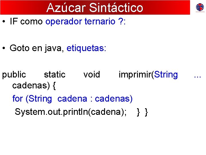 Azúcar Sintáctico • IF como operador ternario ? : • Goto en java, etiquetas: