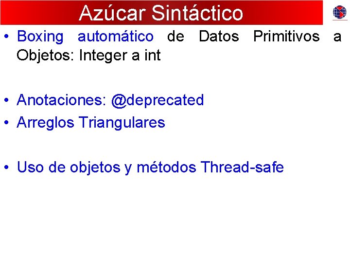 Azúcar Sintáctico • Boxing automático de Datos Primitivos a Objetos: Integer a int •