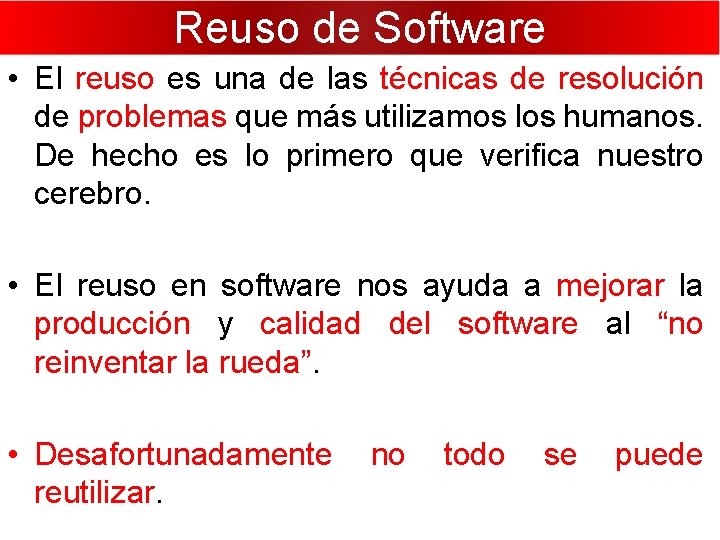 Reuso de Software • El reuso es una de las técnicas de resolución de