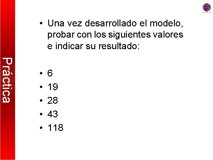  • Una vez desarrollado el modelo, probar con los siguientes valores e indicar