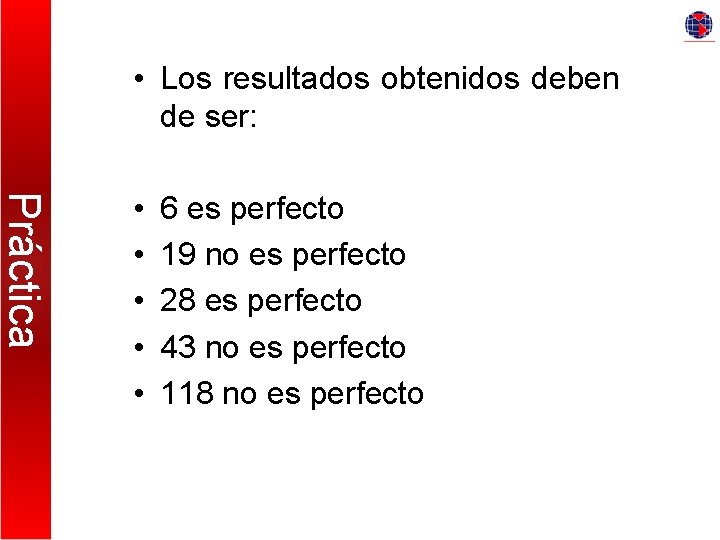  • Los resultados obtenidos deben de ser: Práctica • • • 6 es