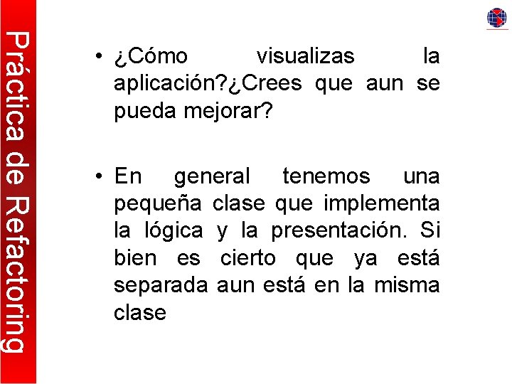 Práctica de Refactoring • ¿Cómo visualizas la aplicación? ¿Crees que aun se pueda mejorar?