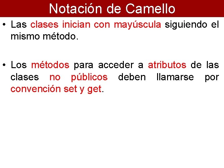 Notación de Camello • Las clases inician con mayúscula siguiendo el mismo método. •