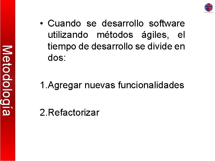 Metodología • Cuando se desarrollo software utilizando métodos ágiles, el tiempo de desarrollo se