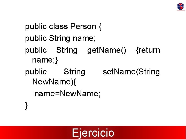 public class Person { public String name; public String get. Name() {return name; }