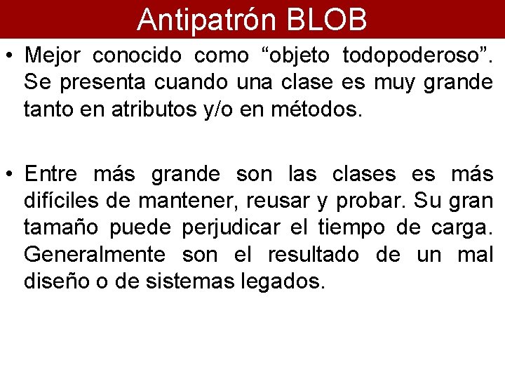 Antipatrón BLOB • Mejor conocido como “objeto todopoderoso”. Se presenta cuando una clase es