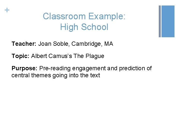 + Classroom Example: High School Teacher: Joan Soble, Cambridge, MA Topic: Albert Camus’s The