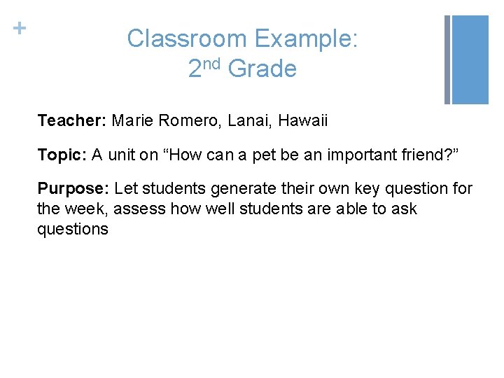 + Classroom Example: 2 nd Grade Teacher: Marie Romero, Lanai, Hawaii Topic: A unit