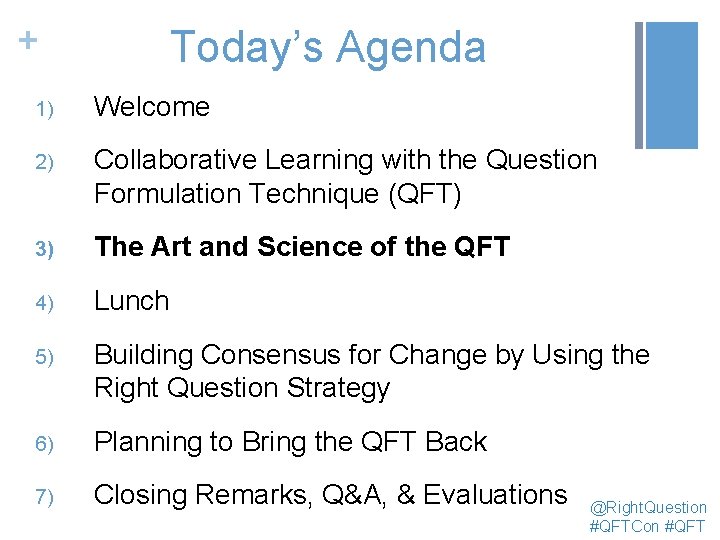 + Today’s Agenda 1) Welcome 2) Collaborative Learning with the Question Formulation Technique (QFT)