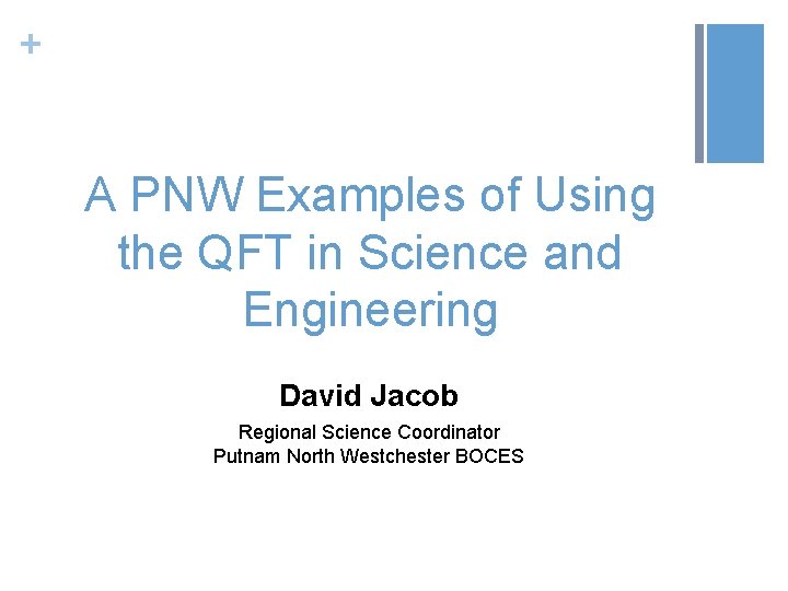 + A PNW Examples of Using the QFT in Science and Engineering David Jacob