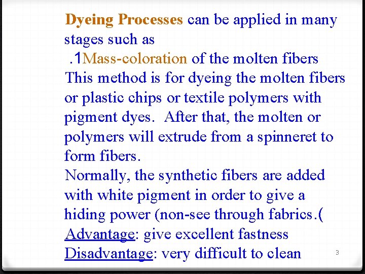 Dyeing Processes can be applied in many stages such as. 1 Mass-coloration of the