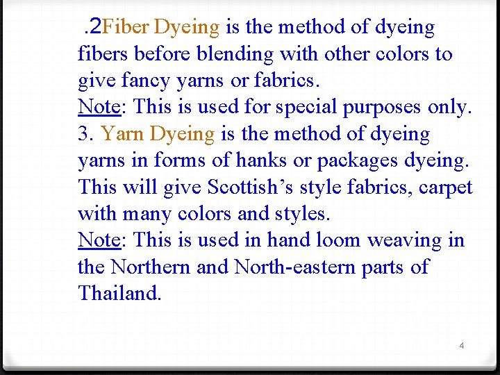 . 2 Fiber Dyeing is the method of dyeing fibers before blending with other