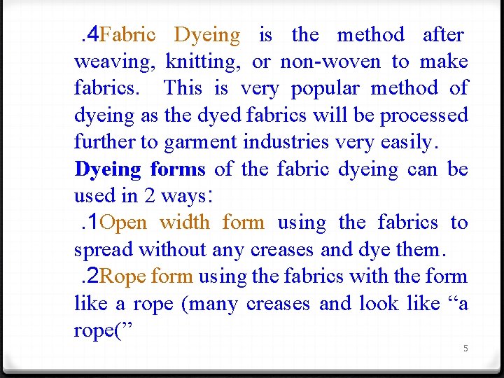 . 4 Fabric Dyeing is the method after weaving, knitting, or non-woven to make