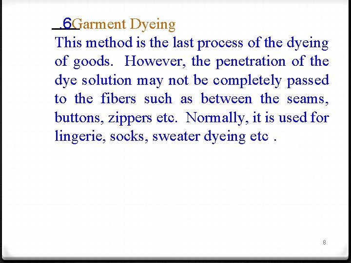 . 6 Garment Dyeing This method is the last process of the dyeing of