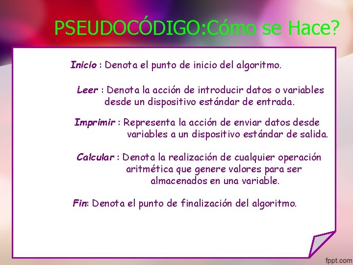 PSEUDOCÓDIGO: Cómo se Hace? Inicio : Denota el punto de inicio del algoritmo. Leer