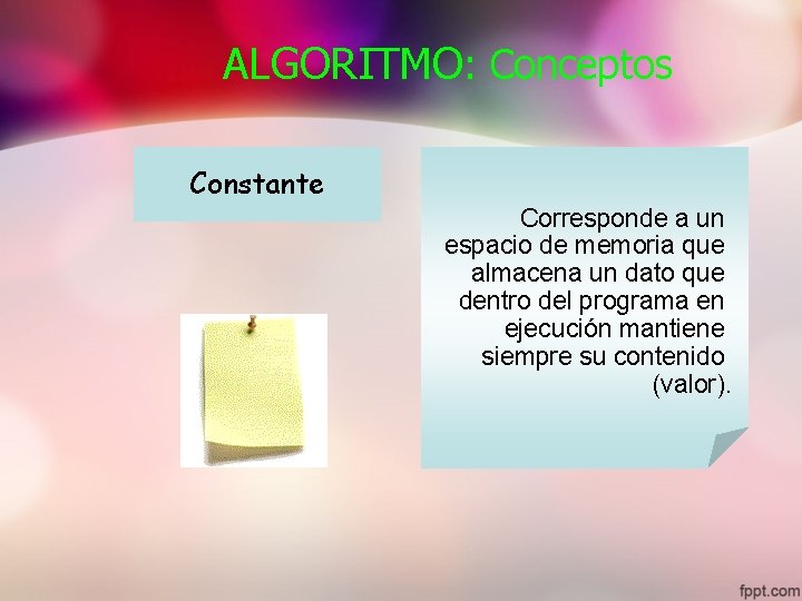 ALGORITMO: Conceptos Tipo Constante Variable Dato de Dato Corresponde al tipo de Corresponde a
