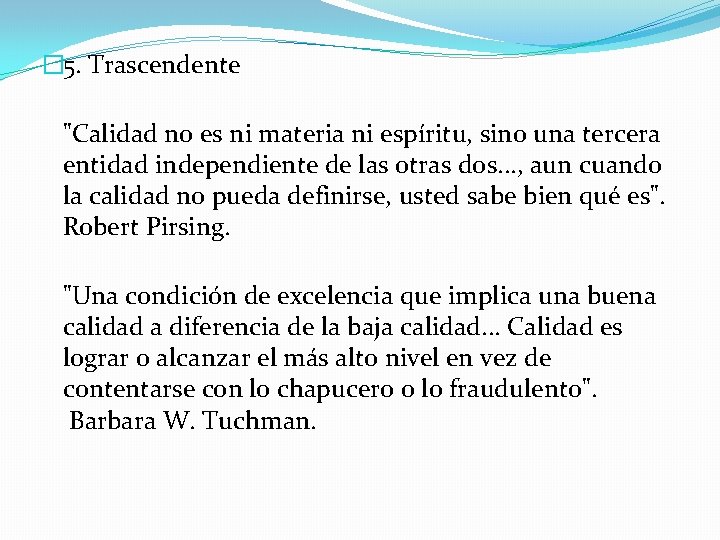 � 5. Trascendente "Calidad no es ni materia ni espíritu, sino una tercera entidad � 5. Trascendente "Calidad no es ni materia ni espíritu, sino una tercera entidad