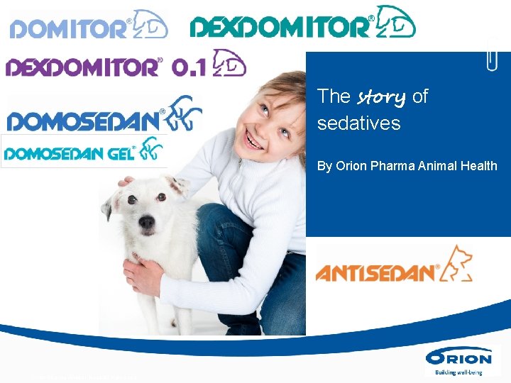 The story of sedatives By Orion Pharma Animal Health/J. Kokkonen 