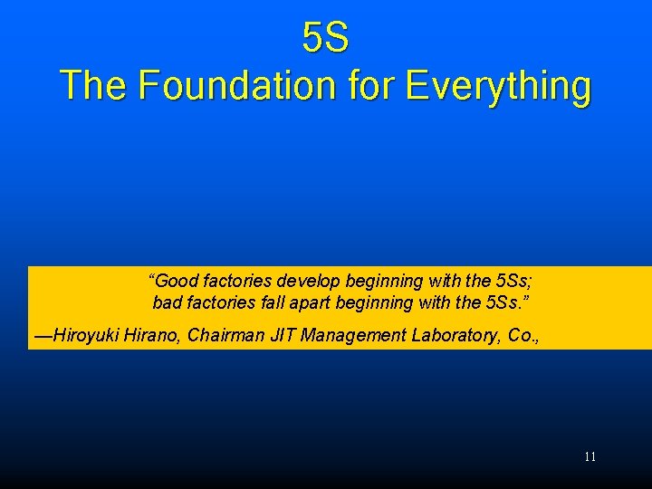 5 S The Foundation for Everything “Good factories develop beginning with the 5 Ss;